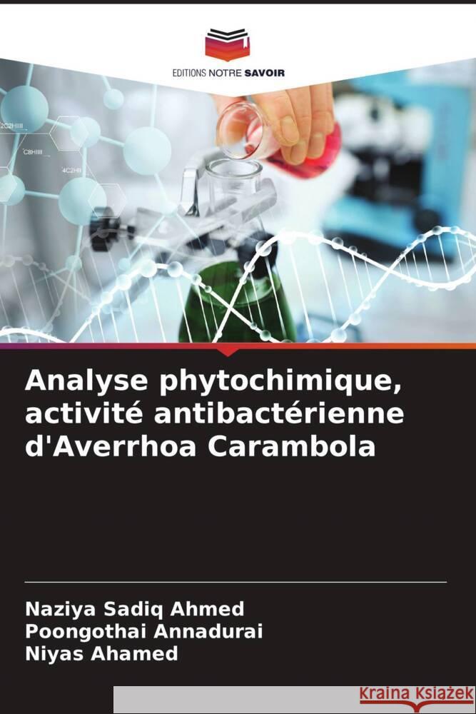 Analyse phytochimique, activité antibactérienne d'Averrhoa Carambola Ahmed, Naziya Sadiq, Annadurai, Poongothai, Ahamed, Niyas 9786204823744