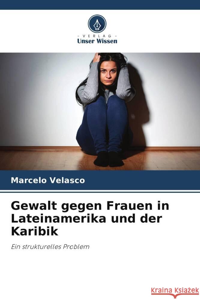 Gewalt gegen Frauen in Lateinamerika und der Karibik Velasco, Marcelo 9786204823799 Verlag Unser Wissen