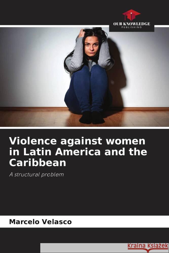 Violence against women in Latin America and the Caribbean Velasco, Marcelo 9786204823812 Our Knowledge Publishing