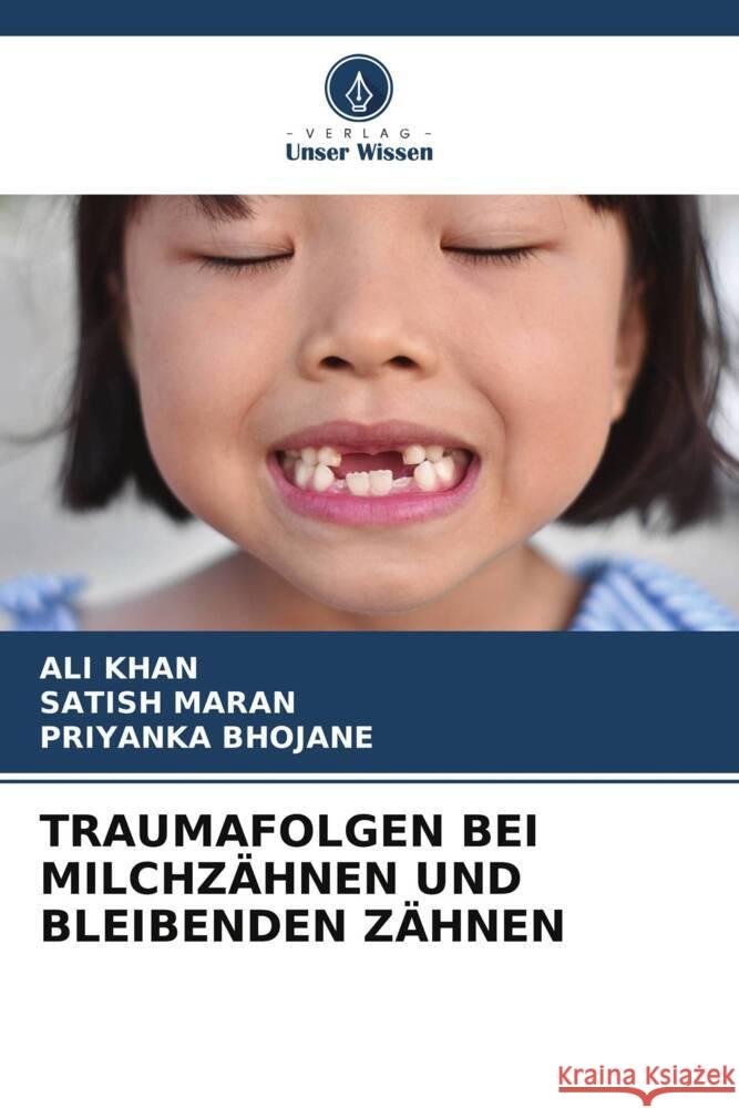 TRAUMAFOLGEN BEI MILCHZÄHNEN UND BLEIBENDEN ZÄHNEN Khan, Ali, MARAN, SATISH, BHOJANE, PRIYANKA 9786204823850 Verlag Unser Wissen