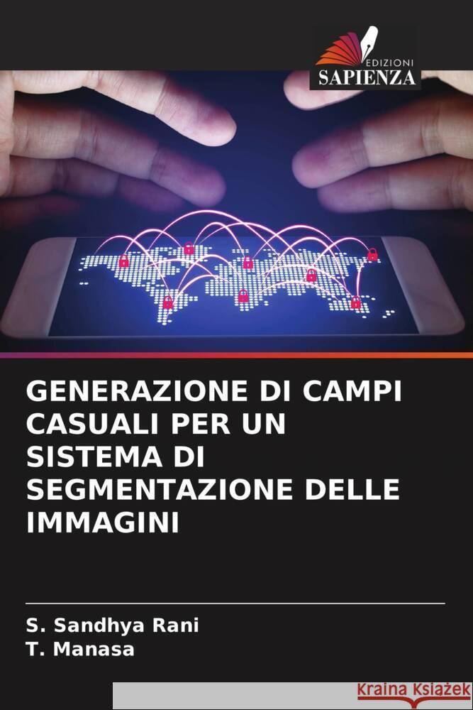 GENERAZIONE DI CAMPI CASUALI PER UN SISTEMA DI SEGMENTAZIONE DELLE IMMAGINI Rani, S. Sandhya, Manasa, T. 9786204824116