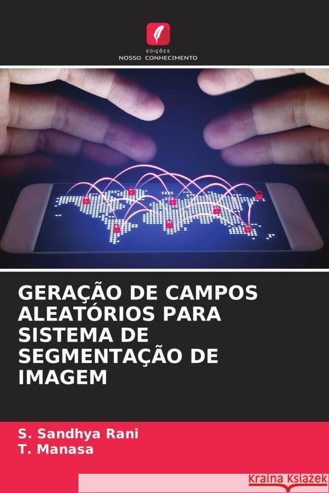 GERAÇÃO DE CAMPOS ALEATÓRIOS PARA SISTEMA DE SEGMENTAÇÃO DE IMAGEM Rani, S. Sandhya, Manasa, T. 9786204824123