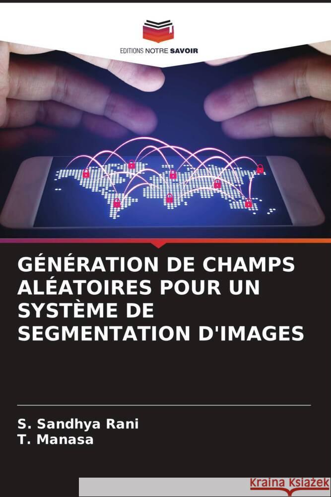 GÉNÉRATION DE CHAMPS ALÉATOIRES POUR UN SYSTÈME DE SEGMENTATION D'IMAGES Rani, S. Sandhya, Manasa, T. 9786204824147