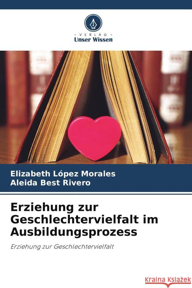 Erziehung zur Geschlechtervielfalt im Ausbildungsprozess López Morales, Elizabeth, Best Rivero, Aleida 9786204824239