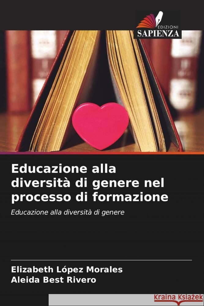 Educazione alla diversità di genere nel processo di formazione López Morales, Elizabeth, Best Rivero, Aleida 9786204824260