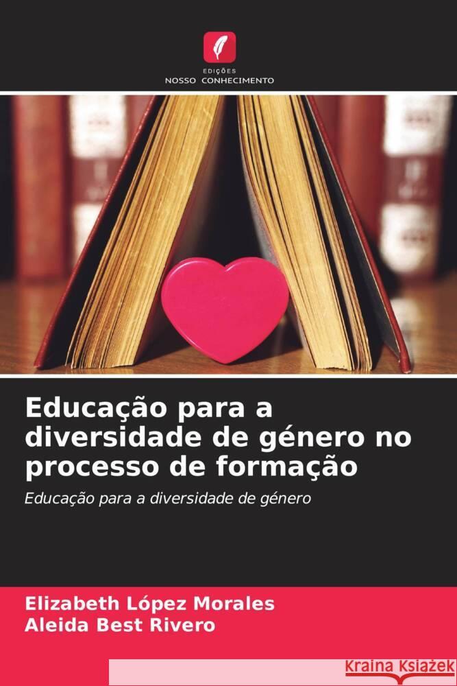 Educação para a diversidade de género no processo de formação López Morales, Elizabeth, Best Rivero, Aleida 9786204824277