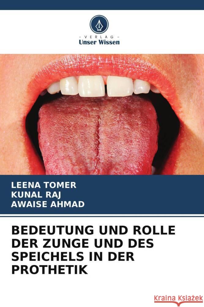 BEDEUTUNG UND ROLLE DER ZUNGE UND DES SPEICHELS IN DER PROTHETIK Tomer, Leena, Raj, Kunal, Ahmad, Awaise 9786204824406 Verlag Unser Wissen