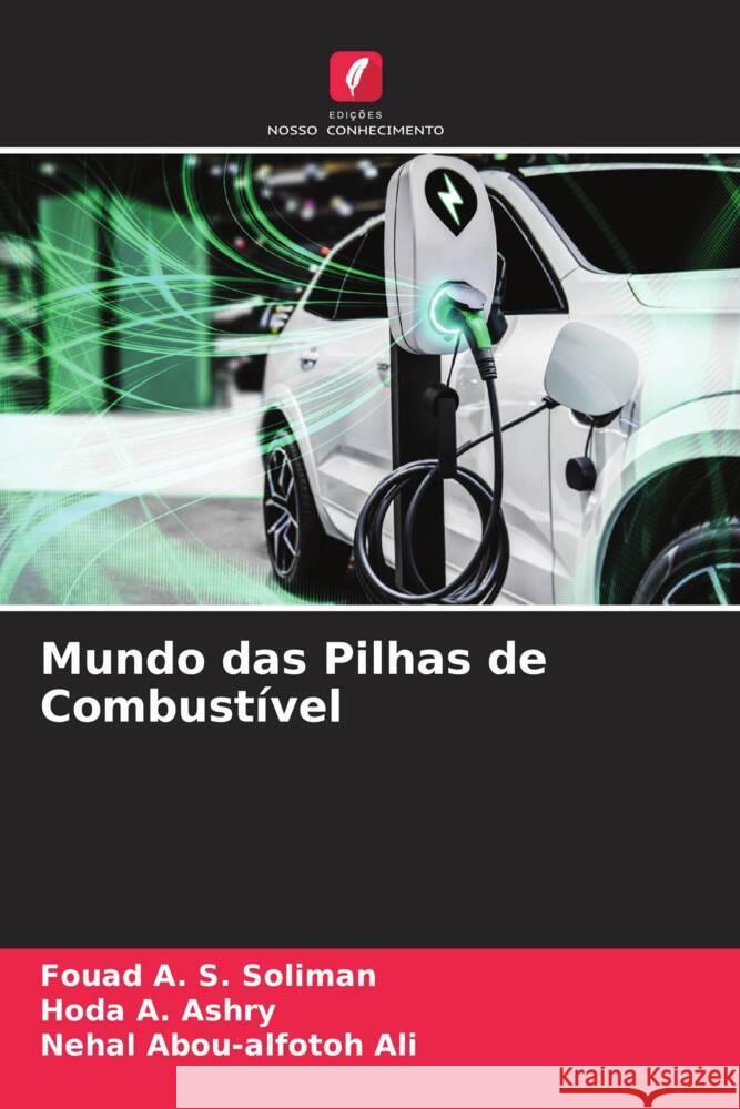 Mundo das Pilhas de Combustível Soliman, Fouad A. S., Ashry, Hoda A., Ali, Nehal Abou-alfotoh 9786204824475 Edições Nosso Conhecimento