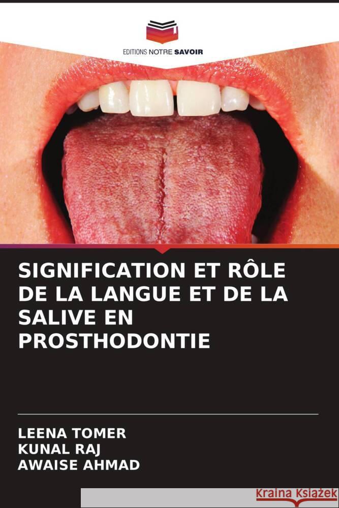 SIGNIFICATION ET RÔLE DE LA LANGUE ET DE LA SALIVE EN PROSTHODONTIE Tomer, Leena, Raj, Kunal, Ahmad, Awaise 9786204824604 Editions Notre Savoir