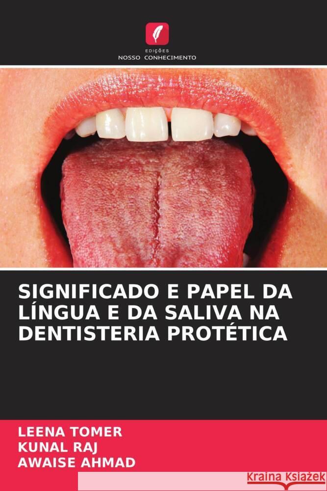 SIGNIFICADO E PAPEL DA LÍNGUA E DA SALIVA NA DENTISTERIA PROTÉTICA Tomer, Leena, Raj, Kunal, Ahmad, Awaise 9786204824628 Edições Nosso Conhecimento