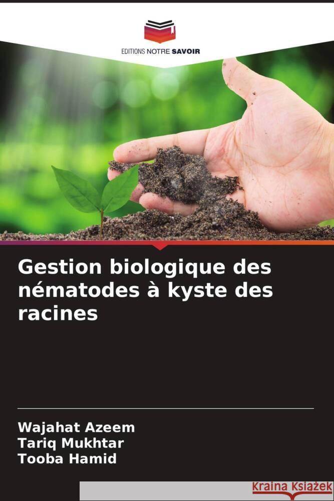 Gestion biologique des nématodes à kyste des racines Azeem, Wajahat, Mukhtar, Tariq, Hamid, Tooba 9786204824918