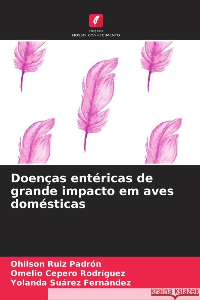 Doenças entéricas de grande impacto em aves domésticas Ruiz Padrón, Ohilson, Cepero Rodriguez, Omelio, Suarez Fernández, Yolanda 9786204825007