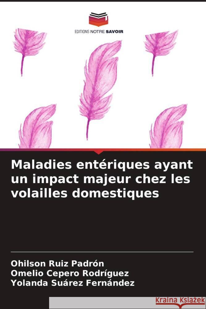 Maladies entériques ayant un impact majeur chez les volailles domestiques Ruiz Padrón, Ohilson, Cepero Rodriguez, Omelio, Suarez Fernández, Yolanda 9786204825045