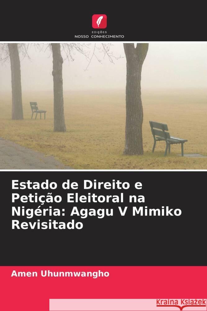 Estado de Direito e Petição Eleitoral na Nigéria: Agagu V Mimiko Revisitado Uhunmwangho, Amen 9786204825212 Edições Nosso Conhecimento