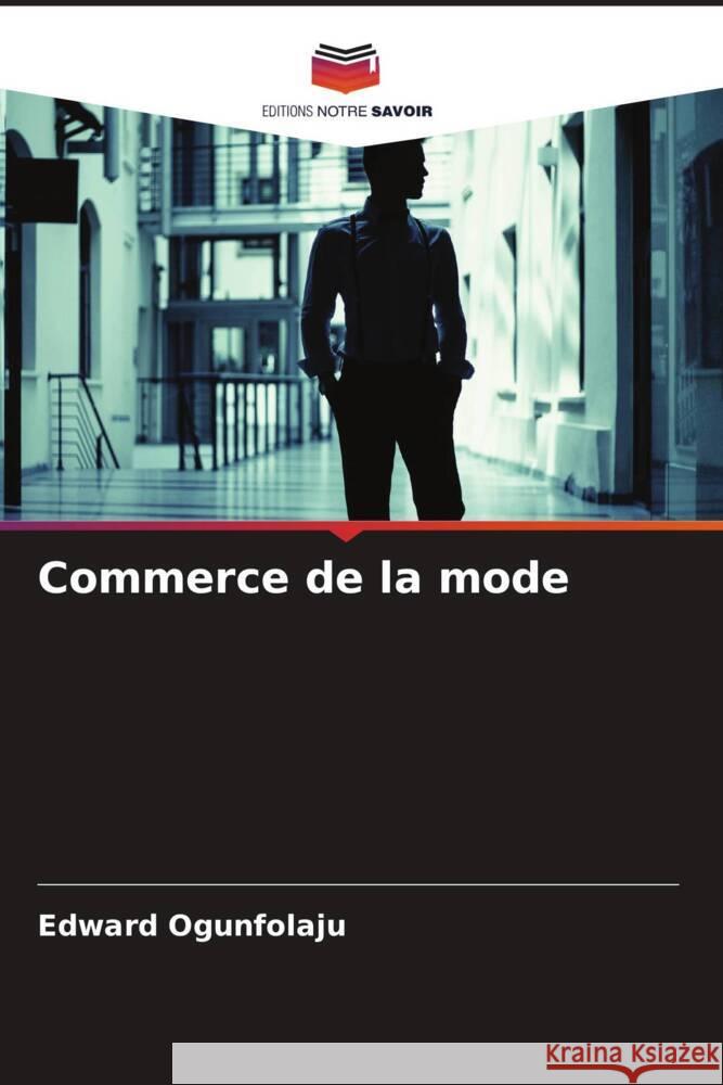 Commerce de la mode Ogunfolaju, Edward 9786204825472 Editions Notre Savoir