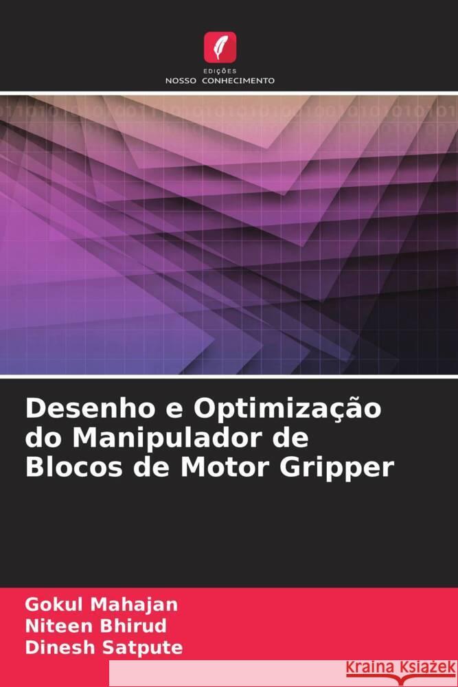 Desenho e Optimização do Manipulador de Blocos de Motor Gripper Mahajan, Gokul, Bhirud, Niteen, Satpute, Dinesh 9786204825557