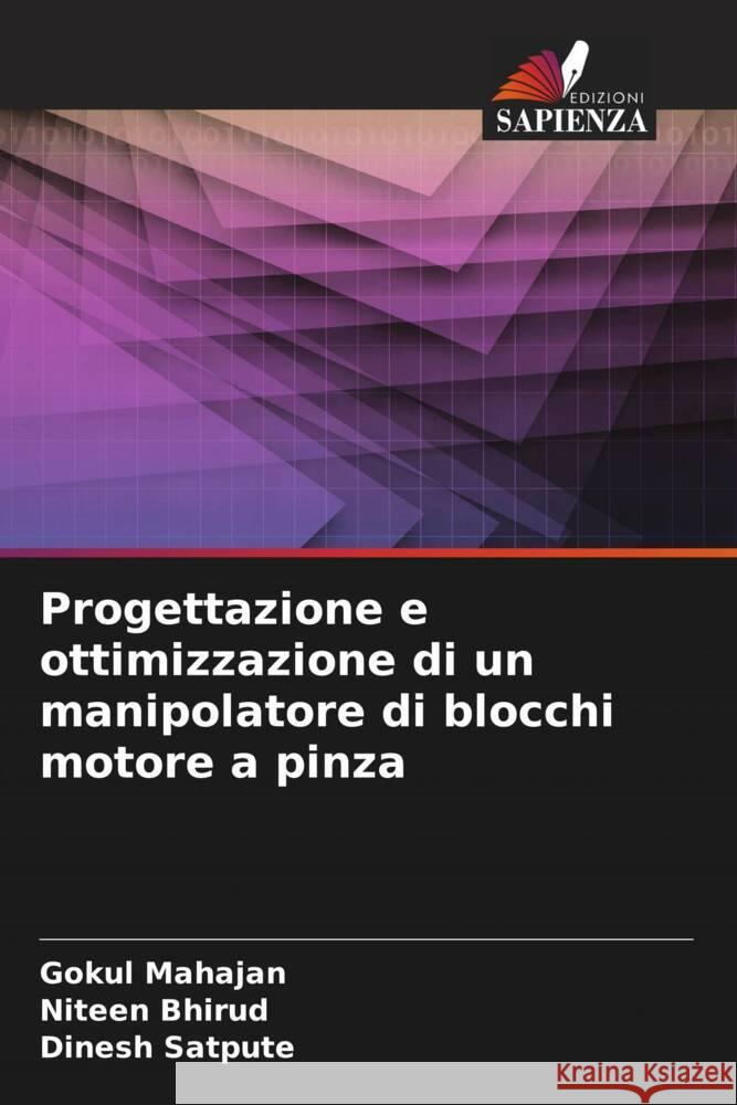 Progettazione e ottimizzazione di un manipolatore di blocchi motore a pinza Mahajan, Gokul, Bhirud, Niteen, Satpute, Dinesh 9786204825687