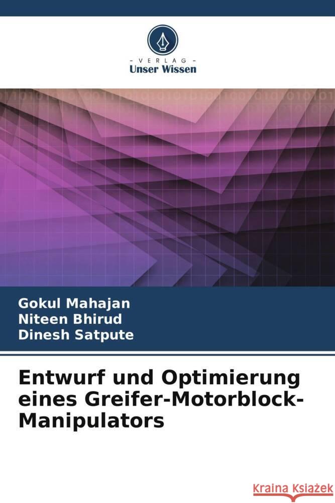 Entwurf und Optimierung eines Greifer-Motorblock-Manipulators Mahajan, Gokul, Bhirud, Niteen, Satpute, Dinesh 9786204825694 Verlag Unser Wissen