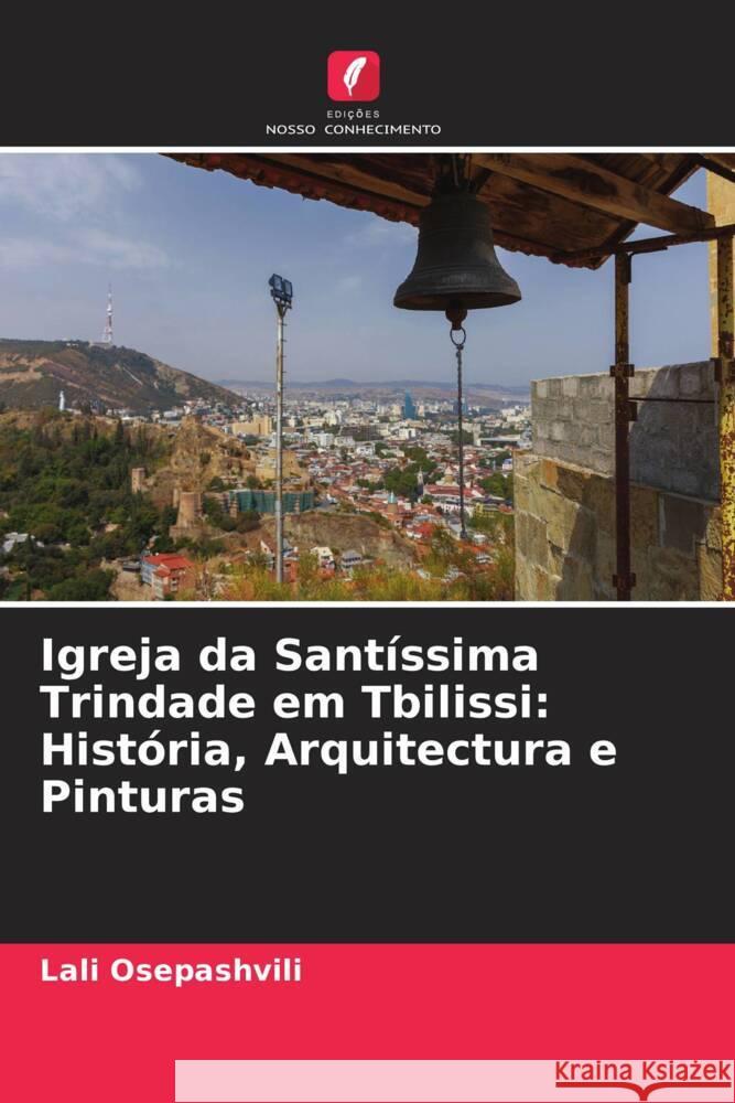 Igreja da Santíssima Trindade em Tbilissi: História, Arquitectura e Pinturas Osepashvili, Lali 9786204825861