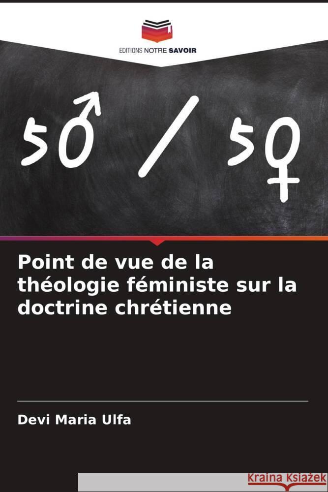 Point de vue de la théologie féministe sur la doctrine chrétienne Ulfa, Devi Maria 9786204825892 Editions Notre Savoir