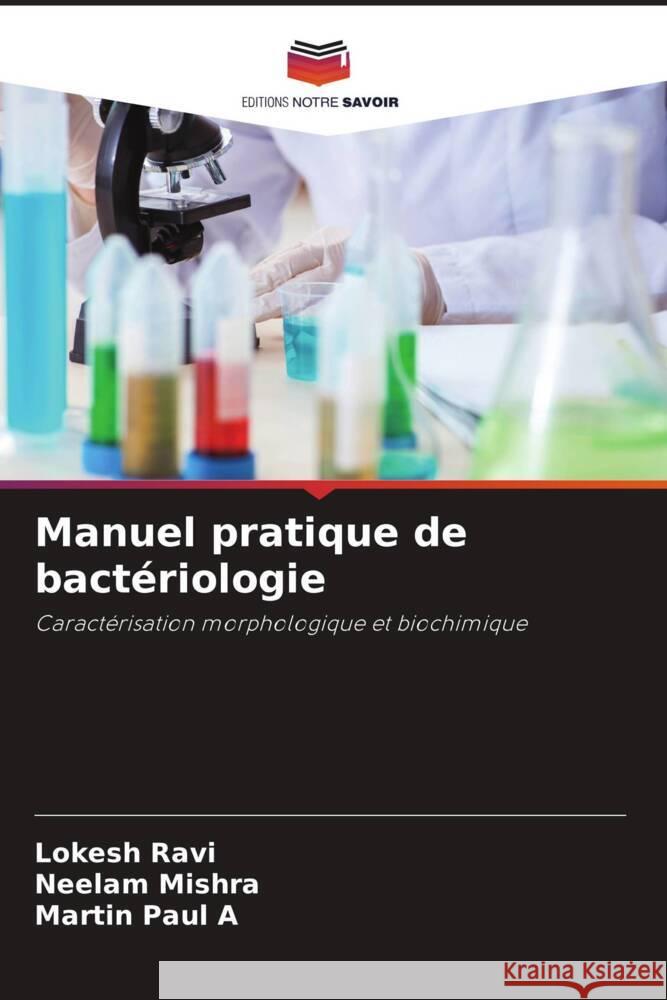 Manuel pratique de bactériologie Ravi, Lokesh, Mishra, Neelam, Paul A, Martin 9786204826394