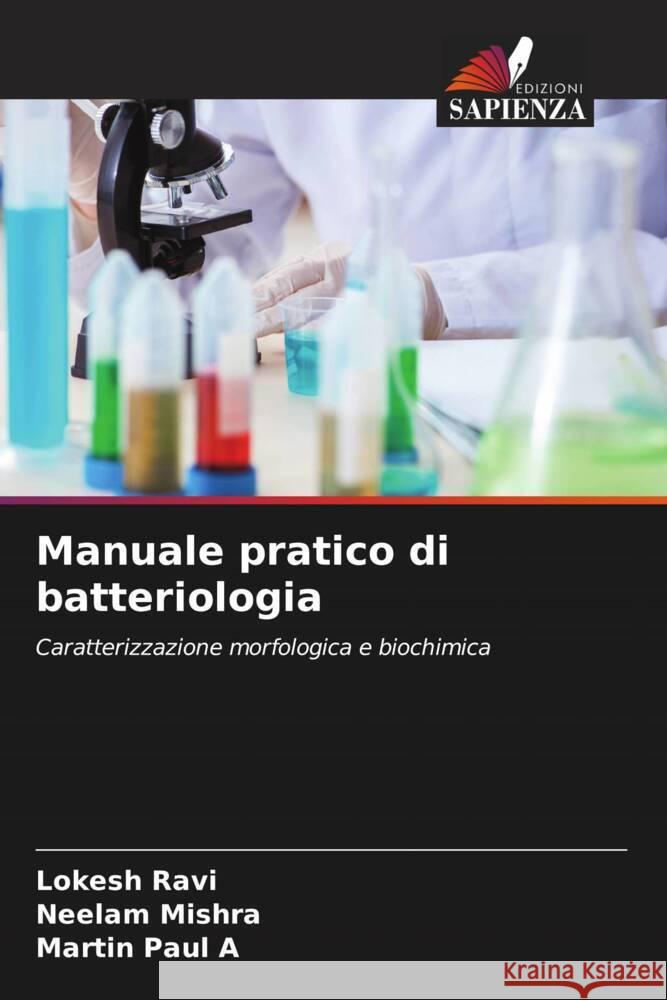 Manuale pratico di batteriologia Ravi, Lokesh, Mishra, Neelam, Paul A, Martin 9786204826400