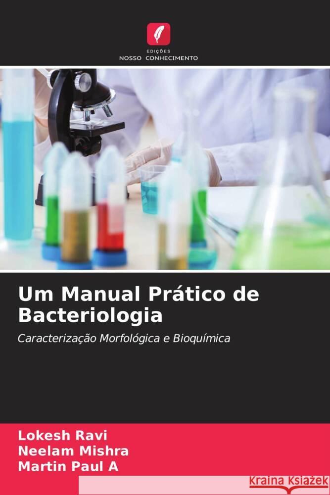 Um Manual Prático de Bacteriologia Ravi, Lokesh, Mishra, Neelam, Paul A, Martin 9786204826417