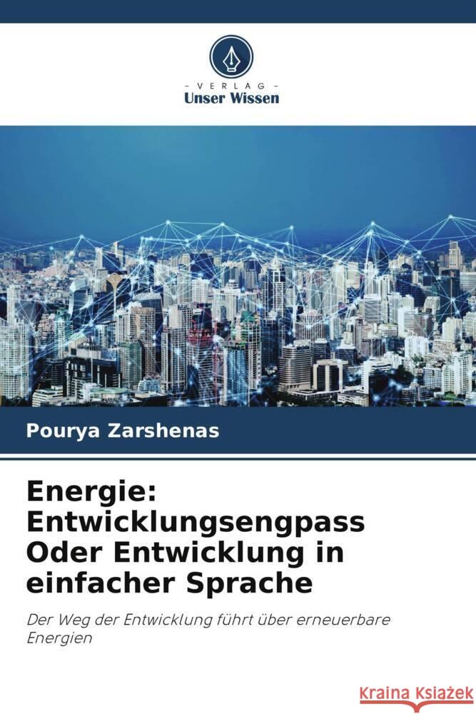 Energie: Entwicklungsengpass Oder Entwicklung in einfacher Sprache Zarshenas, Pourya 9786204826493 Verlag Unser Wissen