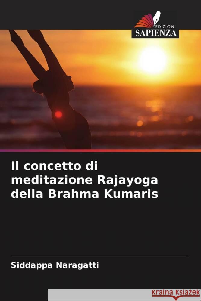 Il concetto di meditazione Rajayoga della Brahma Kumaris Naragatti, Siddappa 9786204826585 Edizioni Sapienza