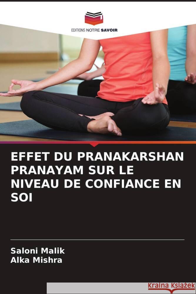 EFFET DU PRANAKARSHAN PRANAYAM SUR LE NIVEAU DE CONFIANCE EN SOI Malik, Saloni, Mishra, Alka 9786204826752