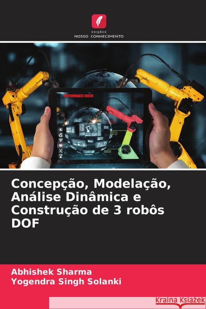 Concepção, Modelação, Análise Dinâmica e Construção de 3 robôs DOF Sharma, Abhishek, Solanki, Yogendra Singh 9786204826851