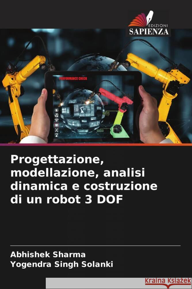 Progettazione, modellazione, analisi dinamica e costruzione di un robot 3 DOF Sharma, Abhishek, Solanki, Yogendra Singh 9786204826882