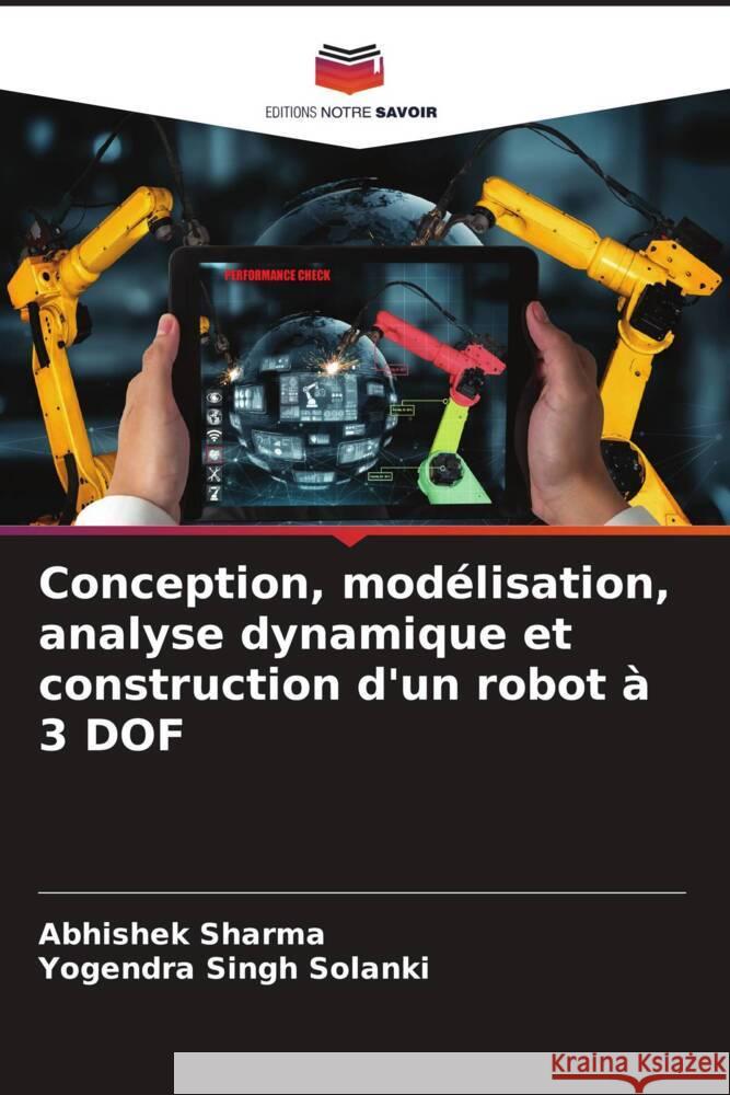 Conception, modélisation, analyse dynamique et construction d'un robot à 3 DOF Sharma, Abhishek, Solanki, Yogendra Singh 9786204826912