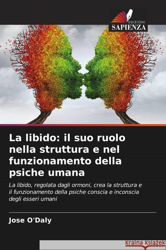 La libido: il suo ruolo nella struttura e nel funzionamento della psiche umana O'Daly, Jose 9786204827087 Edizioni Sapienza