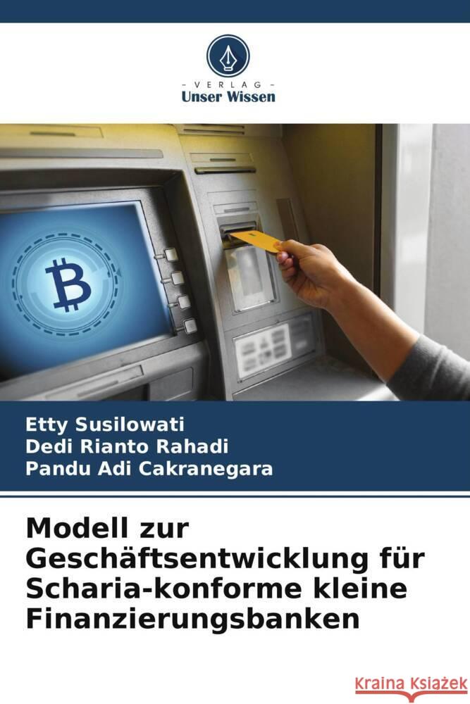 Modell zur Geschäftsentwicklung für Scharia-konforme kleine Finanzierungsbanken Susilowati, Etty, Rahadi, Dedi Rianto, Cakranegara, Pandu Adi 9786204827490