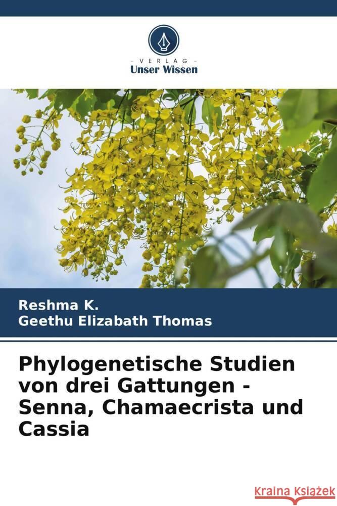 Phylogenetische Studien von drei Gattungen - Senna, Chamaecrista und Cassia K., Reshma, Thomas, Geethu Elizabath 9786204827506