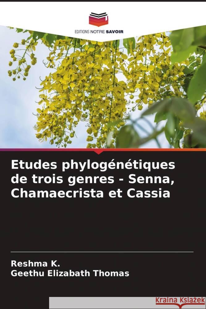 Etudes phylogénétiques de trois genres - Senna, Chamaecrista et Cassia K., Reshma, Thomas, Geethu Elizabath 9786204827520