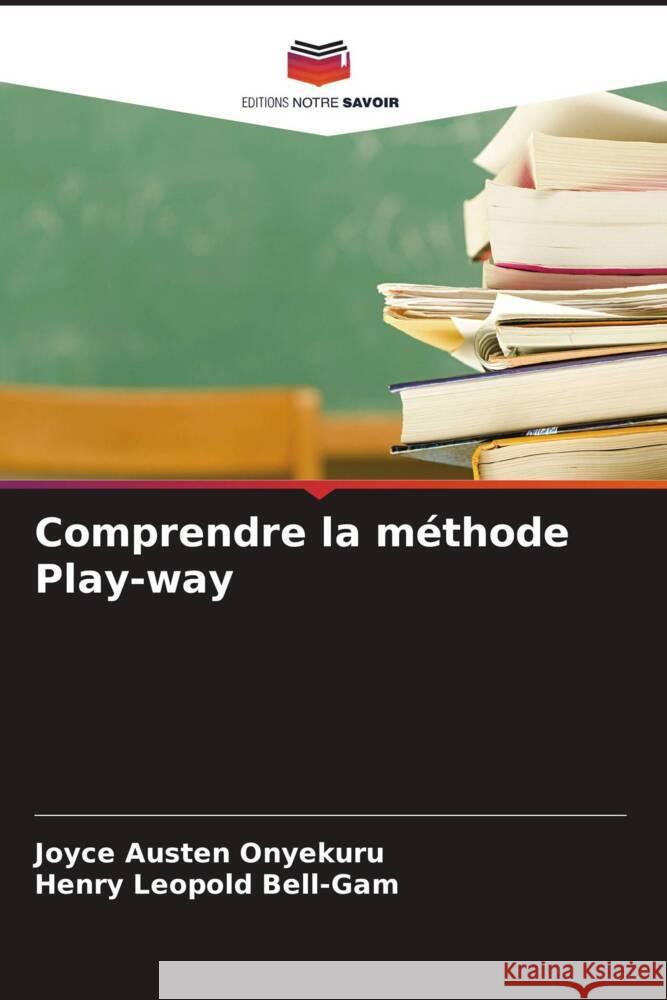 Comprendre la méthode Play-way Onyekuru, Joyce Austen, Bell-Gam, Henry Leopold 9786204827636