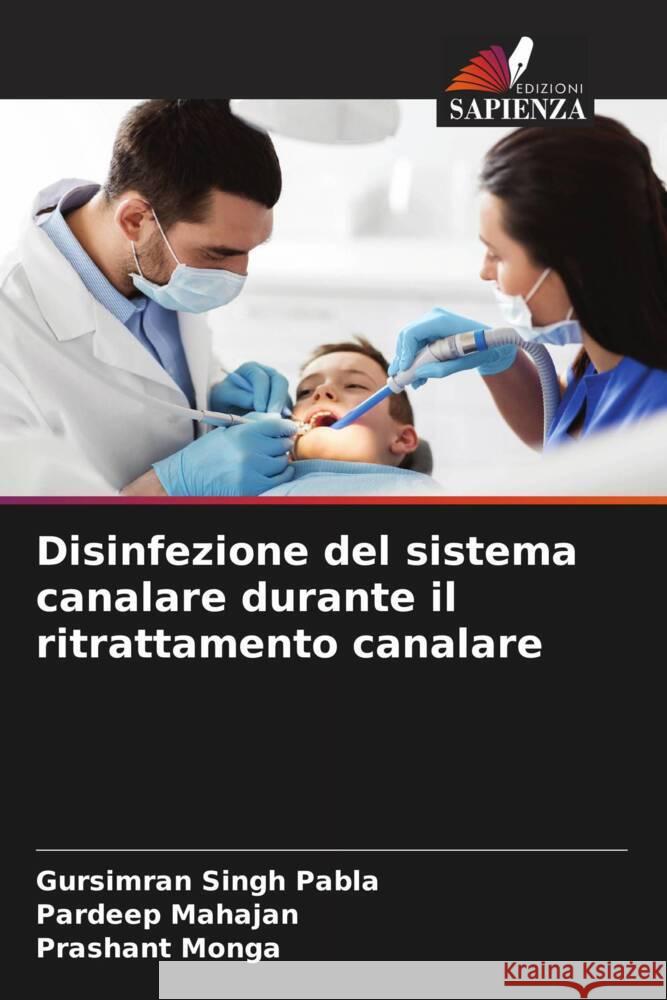 Disinfezione del sistema canalare durante il ritrattamento canalare Pabla, Gursimran Singh, Mahajan, Pardeep, Monga, Prashant 9786204828022