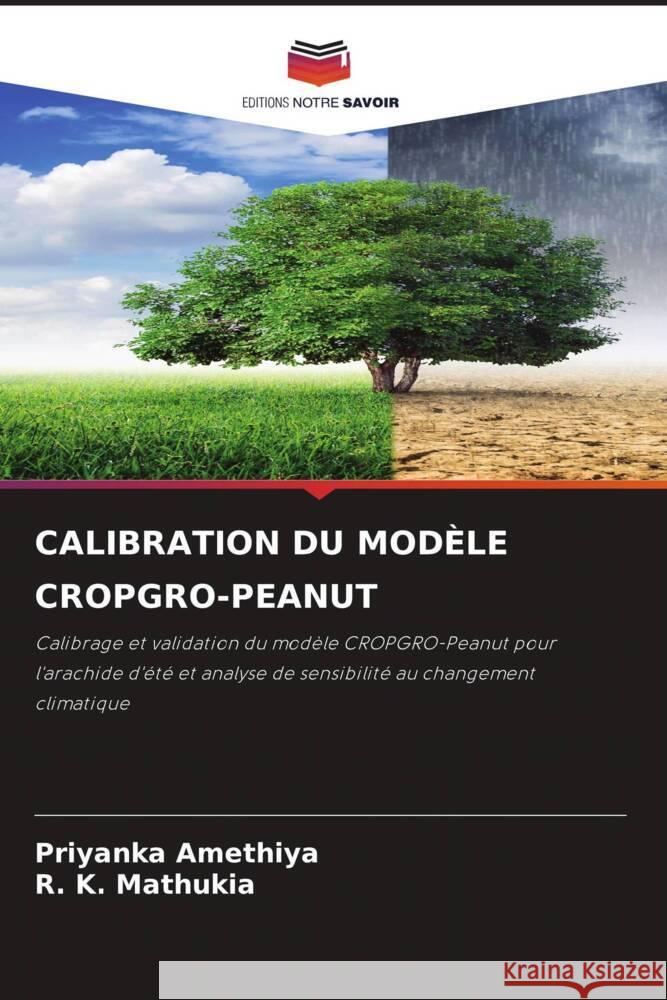 CALIBRATION DU MODÈLE CROPGRO-PEANUT Amethiya, Priyanka, Mathukia, R. K. 9786204828077