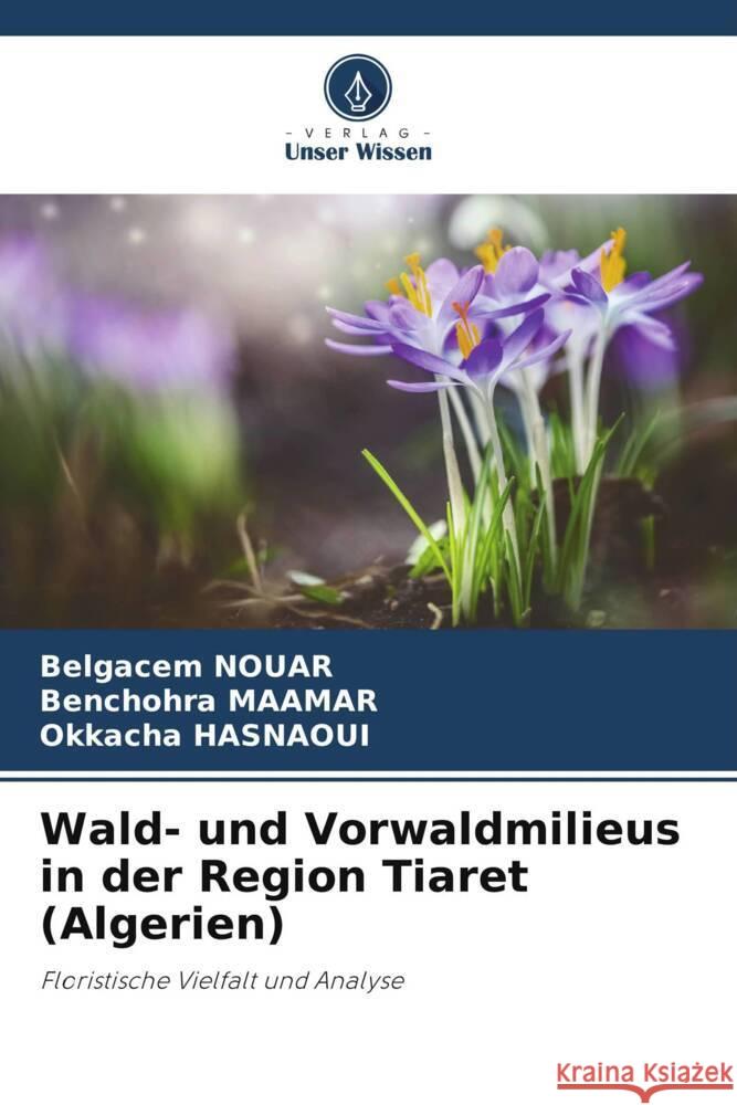 Wald- und Vorwaldmilieus in der Region Tiaret (Algerien) NOUAR, Belgacem, MAAMAR, Benchohra, Hasnaoui, Okkacha 9786204828237