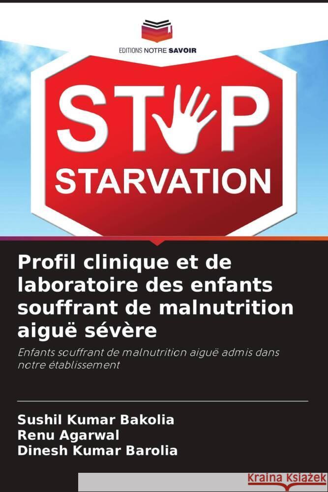 Profil clinique et de laboratoire des enfants souffrant de malnutrition aiguë sévère Bakolia, Sushil Kumar, Agarwal, Renu, Barolia, Dinesh Kumar 9786204828510