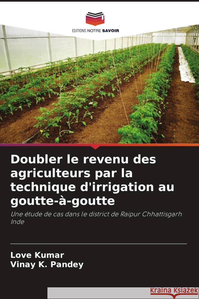 Doubler le revenu des agriculteurs par la technique d'irrigation au goutte-à-goutte Kumar, Love, Pandey, Vinay k. 9786204829197 Editions Notre Savoir