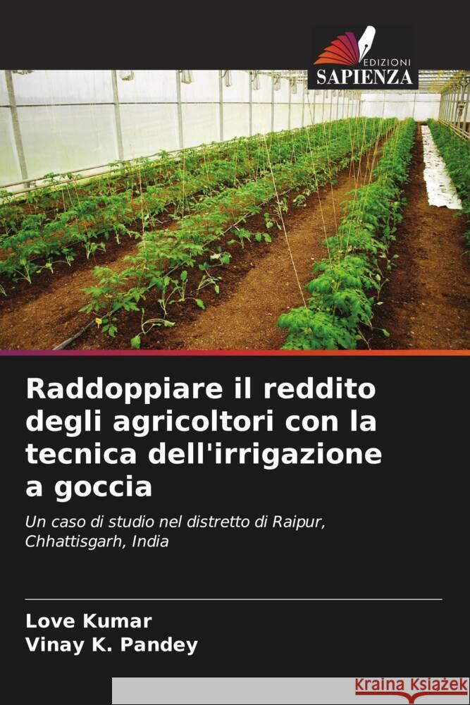 Raddoppiare il reddito degli agricoltori con la tecnica dell'irrigazione a goccia Kumar, Love, Pandey, Vinay k. 9786204829203 Edizioni Sapienza