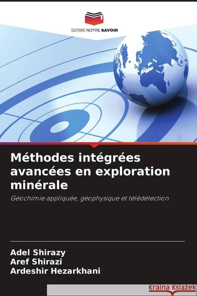 Méthodes intégrées avancées en exploration minérale Shirazy, Adel, Shirazi, Aref, Hezarkhani, Ardeshir 9786204829364