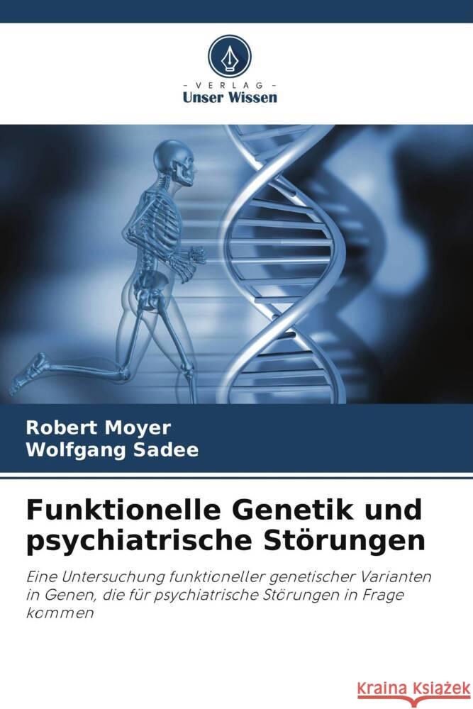 Funktionelle Genetik und psychiatrische Störungen Moyer, Robert, Sadee, Wolfgang 9786204829562