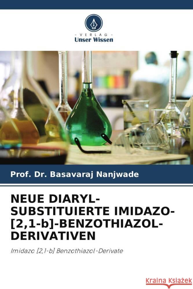 NEUE DIARYL-SUBSTITUIERTE IMIDAZO-[2,1-b]-BENZOTHIAZOL-DERIVATIVEN Nanjwade, Prof. Dr. Basavaraj 9786204829616