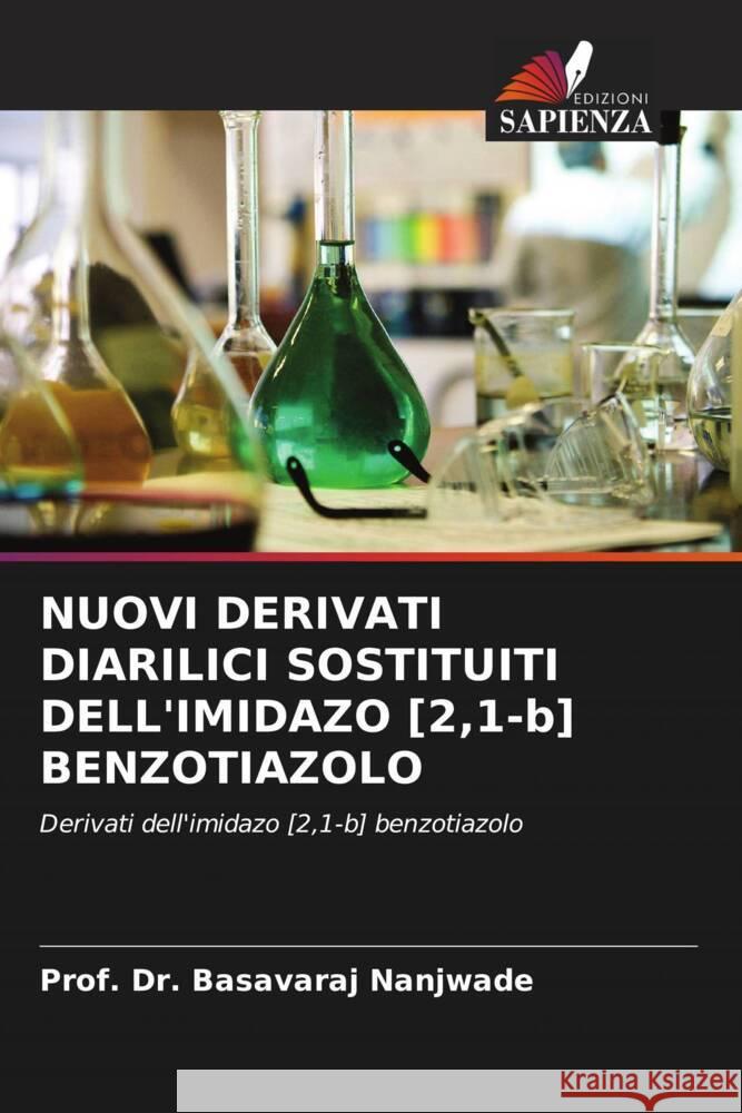 NUOVI DERIVATI DIARILICI SOSTITUITI DELL'IMIDAZO [2,1-b] BENZOTIAZOLO Nanjwade, Prof. Dr. Basavaraj 9786204829654 Edizioni Sapienza