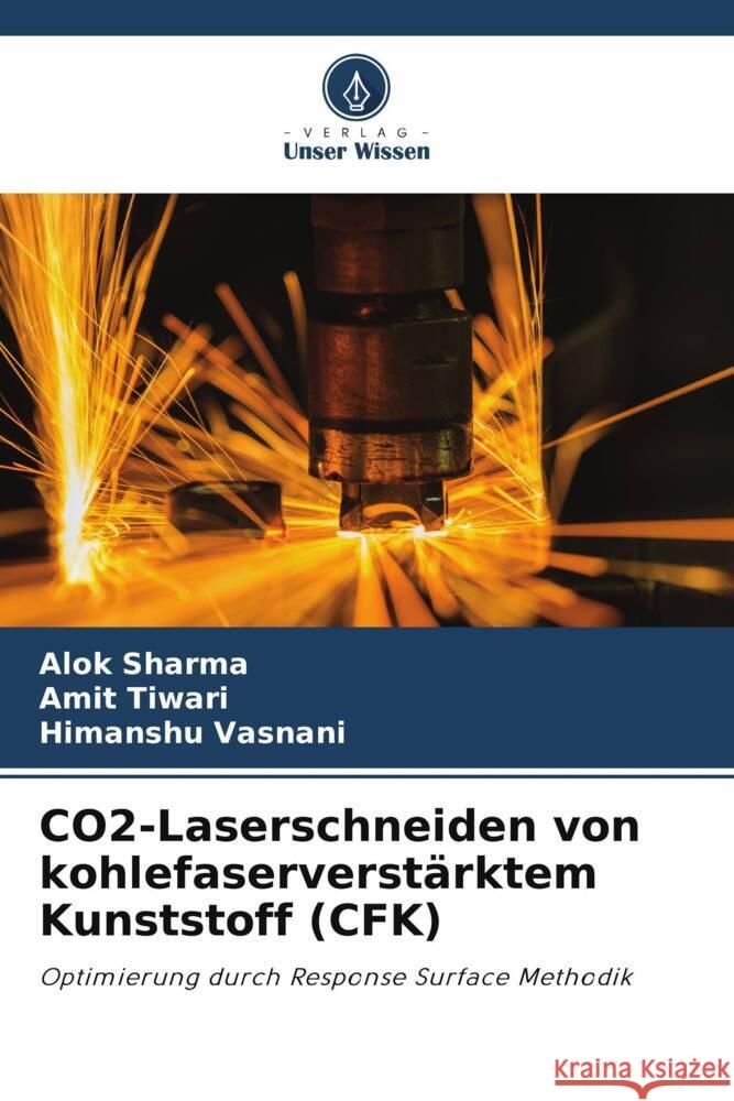 CO2-Laserschneiden von kohlefaserverstärktem Kunststoff (CFK) Sharma, Alok, Tiwari, Amit, Vasnani, Himanshu 9786204829678