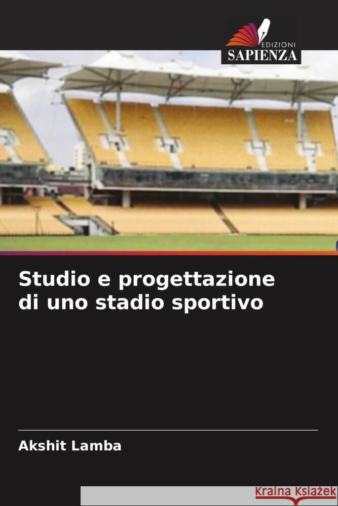 Studio e progettazione di uno stadio sportivo Lamba, Akshit 9786204829814 Edizioni Sapienza